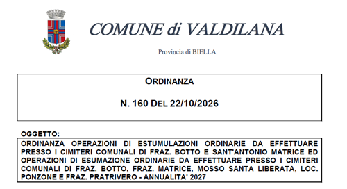 Ordinanza operazioni di estumulazioni ordinarie da effettuare presso i Cimiteri comunali di Fraz. Botto e Sant'Antonio Matrice ed operazioni di esumazioni ordinarie da effettuare presso i Cimiteri di comunali di Fraz. Botto, Fraz. Matrice, Mosso Santa Liberata, Loc. Ponzone e Fraz. Pratrivero - Annualità 2027